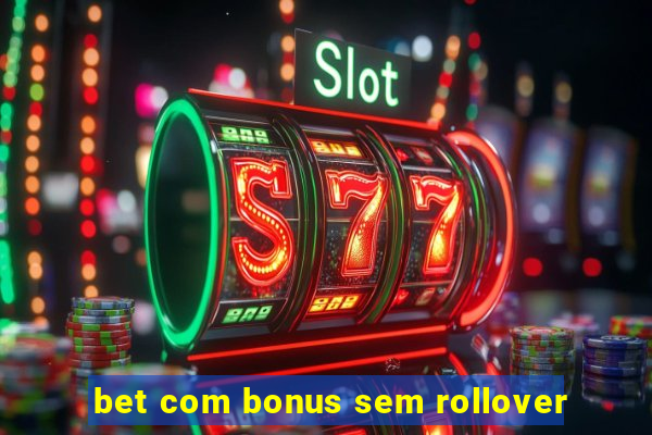 bet com bonus sem rollover